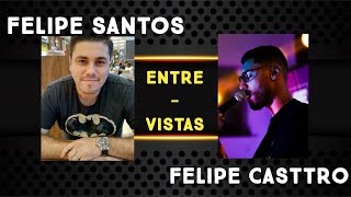 FELIPE SANTOS - FELIPE CASTTRO - ENTRE-VISTAS