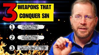 Struggling with Besetting Sins? 3 Weapons You Need to Know!