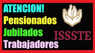 ATENCION! Jubilados, Pensionados y Trabajadores del ISSSTE