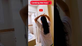 Combing Wet Hair🪮#combing #shortsvideo #trendingshorts #haircare #haircareroutine hairca