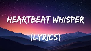 Heartbeat Whisper  - A Romantic Melody For 2024 (Lyrics)