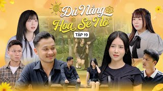 ĐỦ NẮNG HOA SẼ NỞ - TẬP 19 | Phim Tình Cảm Thanh Xuân Gãy TV