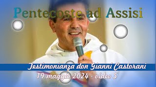 Pentecoste ad Assisi - Testimonianza don Gianni Castorani + Preghiera Ironi Spuldaro - Video 5