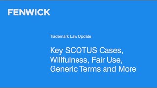 Webinar: Trademark Law Update – Key SCOTUS Cases, Willfulness, Fair Use, Generic Terms and More