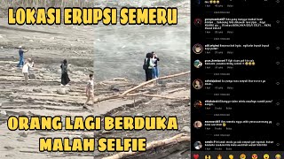 LOKASI ERUPSI GUNUNG SEMERU MALAH JADI AJANG SELFIE WARGA LUAR, NETIZEN MURKA