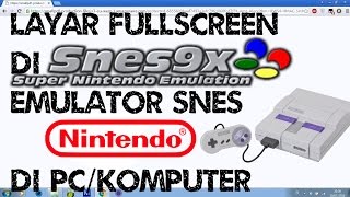 Cara setting Fulsreen mode di Snes 9x Emulator SNES Nintendo di PC/Komputer