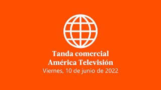 Tanda comercial América Televisión Perú 10-06-2022