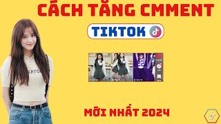 Cách Tăng Bình Luận Tiktok 2024 | TĂNG BÌNH LUẬN TIKTOK MỚI NHẤT