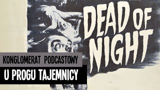 ANTOLOGIA, od której WSZYSTKO się zaczęło | U progu tajemnicy (Dead of Night, 1945)