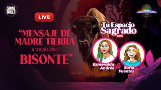 MENSAJE DE MADRE TIERRA A TRAVÉS DEL BISONTE CON CON SOFIA FUENTES Y ESMERALDA ANDRÉS