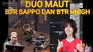 DUO MAUT BTR SAPPO DAN BTR UHIGH