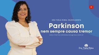 Parkinson nem sempre causa tremor - Dra Thélia Rúbia - Neurologista