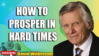 David Wilkerson - HOW TO PROSPER IN HARD TIMES   Sermon