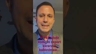 V-148 tahdit kodunun iptali. Deport kararının kaldırılması.