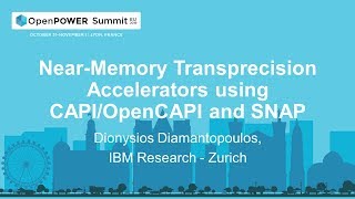 OpenPOWER Summit EU 2019: Near-Memory Transprecision Accelerators using CAPI/OpenCAPI and SNAP