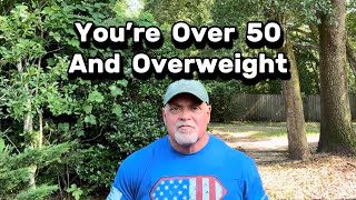 You’re Over 50 And Overweight