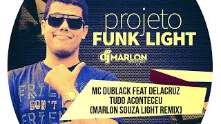 Mc DuBlack feat Delacruz - Tudo Aconteceu - (Marlon Souza Funk Light Remix)