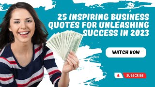 "25 Inspiring Business Quotes for Unleashing Success in 2023"