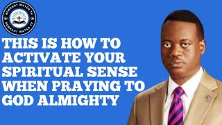 THIS IS HOW TO ACTIVATE YOUR SPIRITUAL SENSE WHEN PRAYING TO GOD ALMIGHTY ~ APOSTLE AROME OSAYI