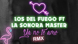 La Sonora Master ft Los del Fuego - Ya no te amo │ REMIX DJ