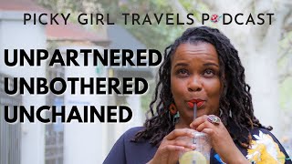 The Free Black Woman | Unpartnered Unbothered Unchained | Picky Girl Travels Podcast Episode 50