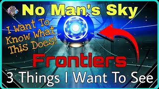 No Man's Sky Frontiers Update - 3 Things I Want To See