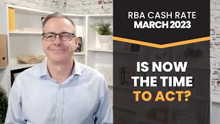 RBA Cash Rate March 2023: Is Now The Time To Act?