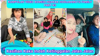 KUMPULAN VIDEO NGAKAK @HODIJAHMUTZFAMILY PART 43 | KASIHAN KAKA INDAH KETINGGALAN JALAN JALAN