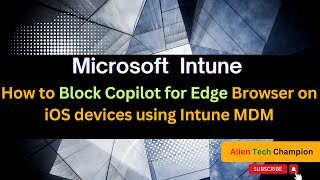 MS213- How to block Copilot into edge browser on iOS devices using Intune MDM