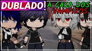 || A Casa Dos Vampiros || Gacha Club [Dublado]