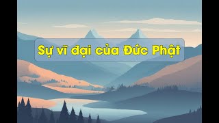 Sự vĩ đại của Đức Phật - Trích bài Tâm của Phật - Kinh Kim Cang 15 - TT Thích Chân Quang