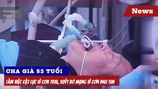 Cha Già 53 Tuổi: Làm Việc Cật Lực Vì Con Trai, Suýt Bỏ Mạng Vì Cơn Đau Tim! #shorts