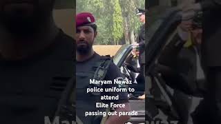 Maryam Nawaz police uniform to attend Elite Force passing out parade