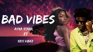 Ayra Starr - Bad Vibes (Lyrics) Ft Seyi Vibez