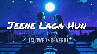 jeene laga hoon slowed and reverb slow reverb song lo-fi songs