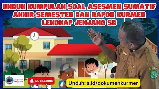 UNDUH KUMPULAN SOAL ASESMEN SUMATIF AKHIR SEMESTER DAN RAPOR KURMER LENGKAP JENJANG SD