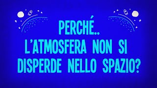 Perché l’atmosfera non si disperde nello spazio?