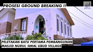 Prosesi Peletakan Batu Pertama Pembangunan Masjid Nurul 'Amal Ubud Village (5 Nov 2021)