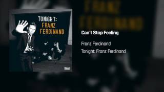 Franz Ferdinand - Can't Stop Feeling | Tonight: Franz Ferdinand