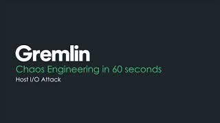 Chaos Engineering in 60 seconds  - Gremlin Host I/O Attack