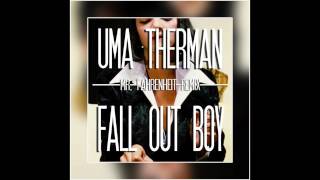 Fall Out Boy - Uma Thurman (Mr. Fahrenheit Remix)