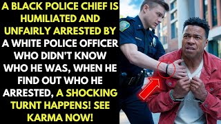 Black Police Chief is Humiliated and Arrested by White Police Officer Who Didn't Know Who He Was...