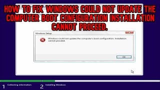 [FIX] WINDOWS COULD NOT UPDATE THE COMPUTER BOOT CONFIGURATION INSTALLATION CANNOT PROCEED [SOLVED]