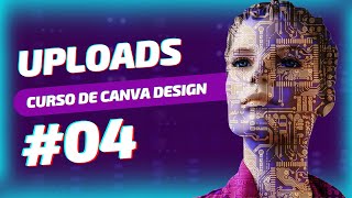 Curso de Canva Design 2024 | Uploads #04