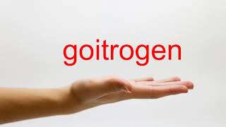 How to Pronounce goitrogen - American English