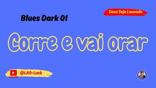 Corre e vai orar   Blues dark 01 ‐ Pr. Luiz A. Oliveira