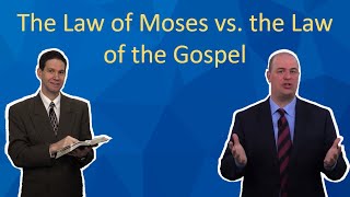 The Law of Moses vs  The Law of the Gospel