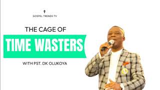 THE CAGE OF TIME WASTERS BY DR DK OLUKOYA