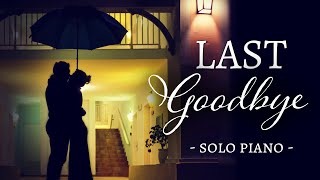 LAST GOODBYE 🌹 Relaxing Piano Solo