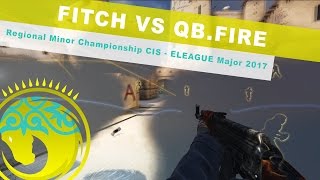 fitch 4kills vs QB.Fire | StarLadder Regional Minor Championship CIS - ELEAGUE Major 2017